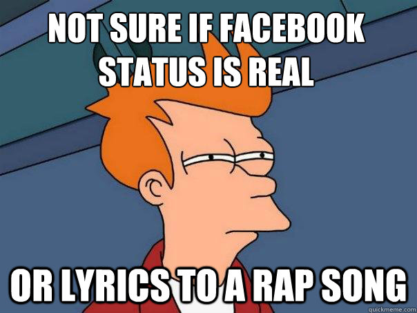 Not sure if Facebook status is real or lyrics to a rap song  Futurama Fry