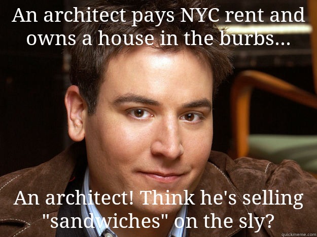 An architect pays NYC rent and owns a house in the burbs... An architect! Think he's selling 