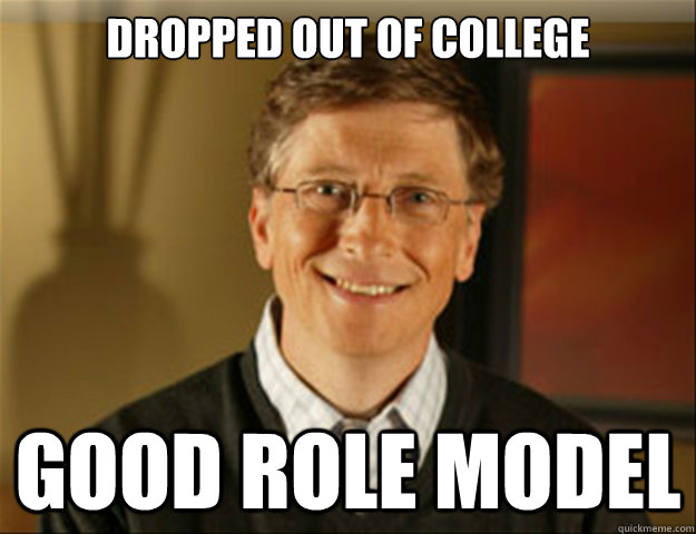 dropped out of college  good role model  Good guy gates