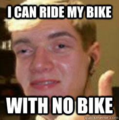 I can ride my bike with no bike  Dopey Daniel