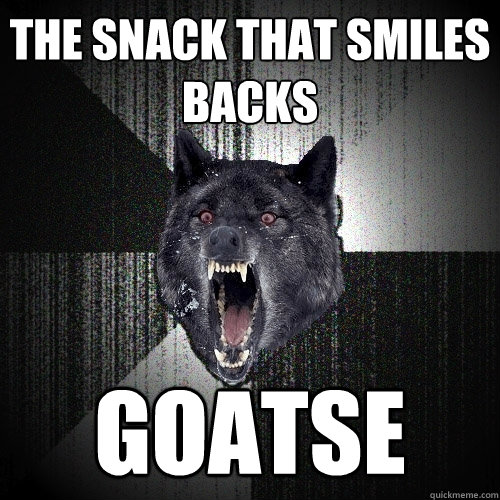 the snack that smiles backs goatse  Insanity Wolf