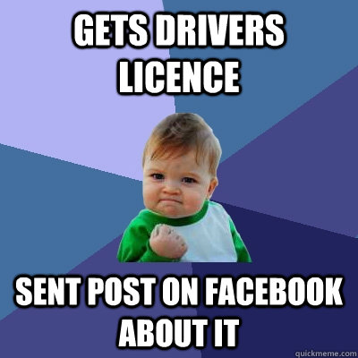 Gets Drivers licence   sent post on facebook about it - Gets Drivers licence   sent post on facebook about it  Success Kid