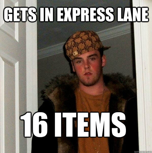 Gets in express lane 16 items  Scumbag Steve