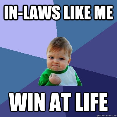 In-laws Like Me Win at Life  Success Kid