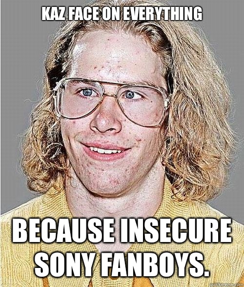 Kaz face on everything Because insecure Sony fanboys.  NeoGAF Asshole