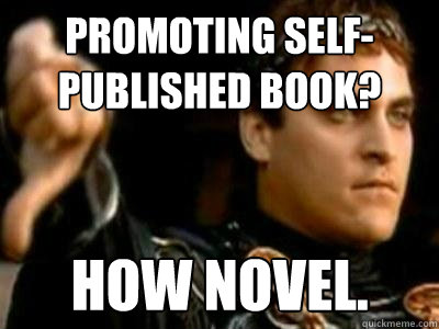 Promoting self-published book? How novel. - Promoting self-published book? How novel.  Downvoting Roman