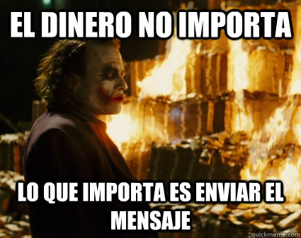 El dinero no importa Lo que importa es enviar el mensaje - El dinero no importa Lo que importa es enviar el mensaje  Good Guy Joker