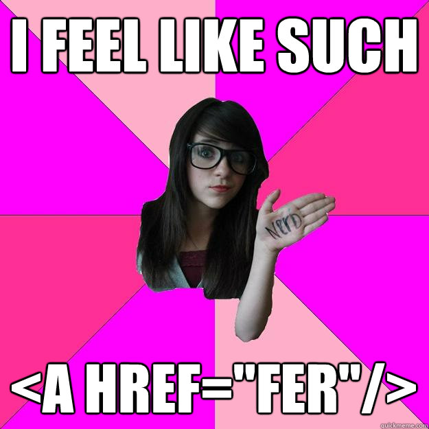 I FEEL LIKE SUCH <A HREF=