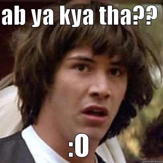 AB YA KYA THA??  :O conspiracy keanu