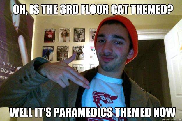 Oh, is the 3rd Floor cat themed? Well it's paramedics themed now  Gardner
