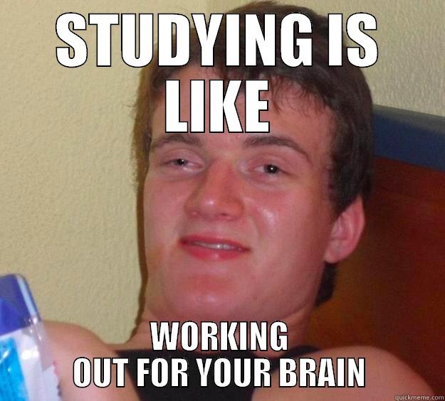 STUDYING IS LIKE WORKING OUT FOR YOUR BRAIN 10 Guy