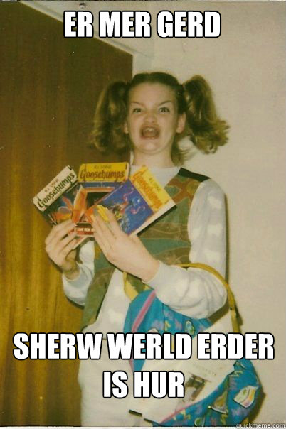 ER MER GERD SHERW WERLD ERDER IS HUR  BERKS