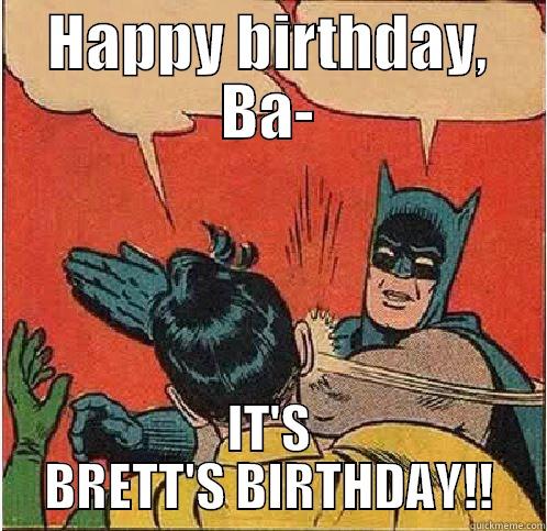 HAPPY BIRTHDAY, BA- IT'S BRETT'S BIRTHDAY!! Batman Slapping Robin