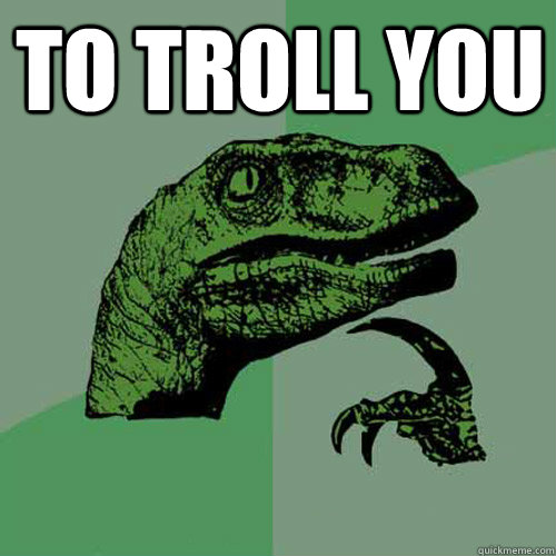 To troll you   Philosoraptor