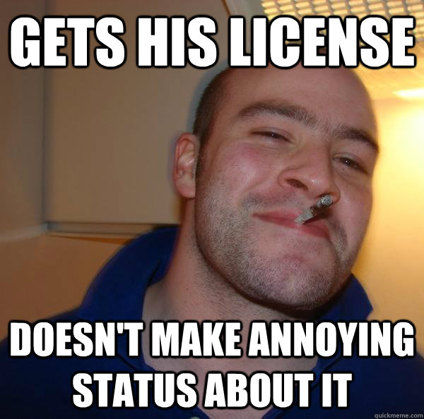 gets his license doesn't make annoying status about it - gets his license doesn't make annoying status about it  Misc