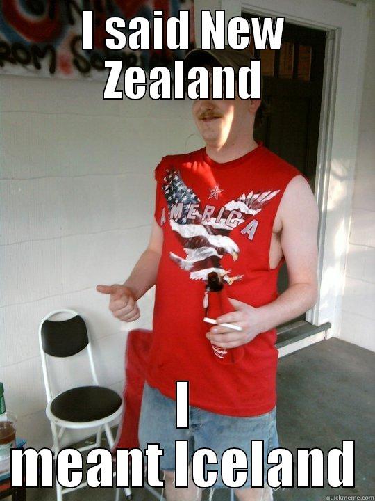 I SAID NEW ZEALAND I MEANT ICELAND Redneck Randal