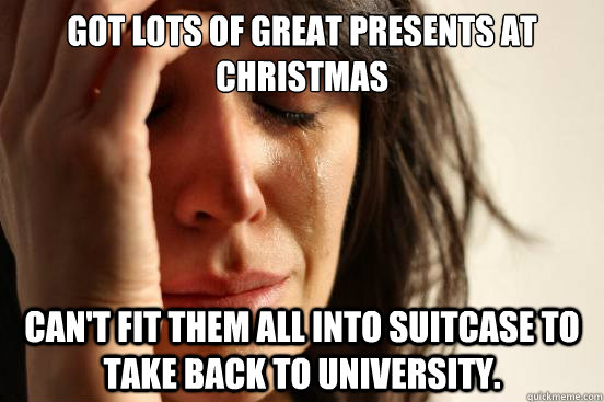 Got lots of great presents at Christmas Can't fit them all into suitcase to take back to university.  First World Problems