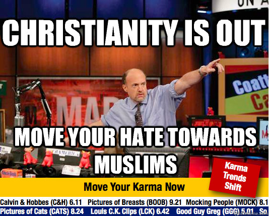 Christianity is out Move your hate towards muslims - Christianity is out Move your hate towards muslims  Mad Karma with Jim Cramer