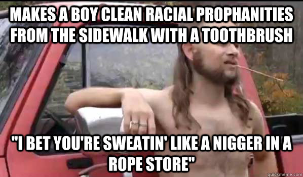 Makes a boy clean racial prophanities from the sidewalk with a toothbrush 