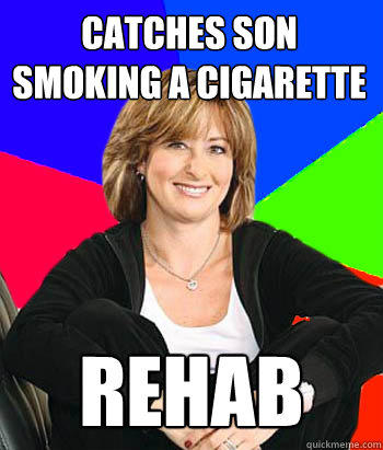 Catches son smoking a cigarette Rehab - Catches son smoking a cigarette Rehab  Sheltering Suburban Mom