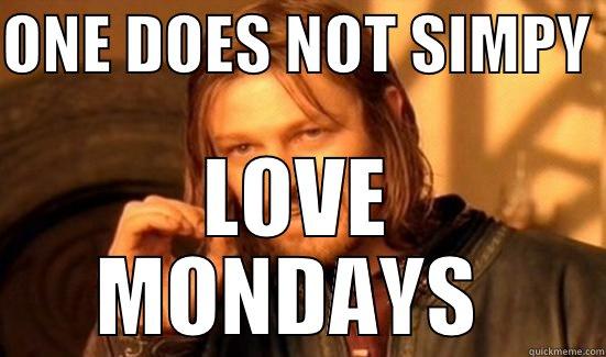 ONE DOES NOT SIMPY  LOVE MONDAYS  Boromir