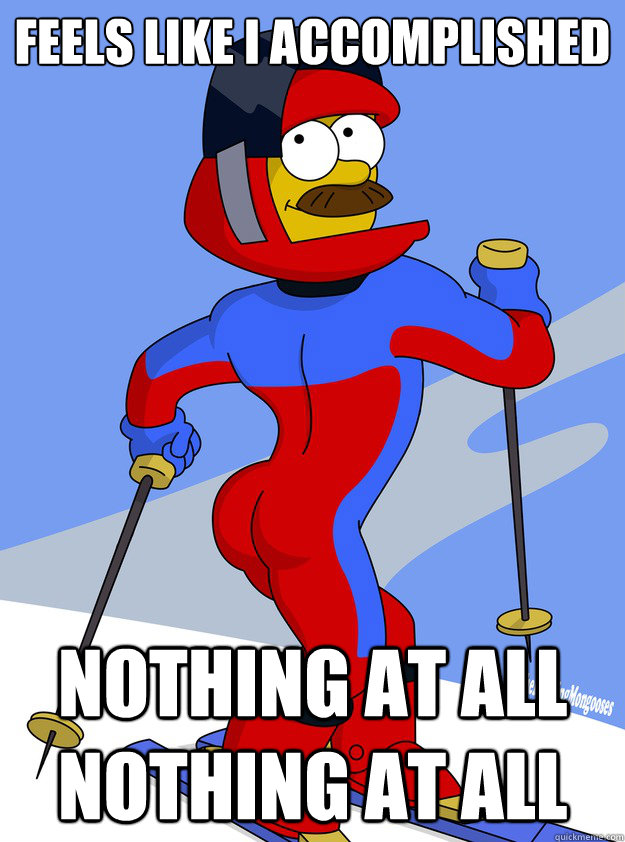 Feels like I accomplished nothing at all nothing at all  Sexy Flanders