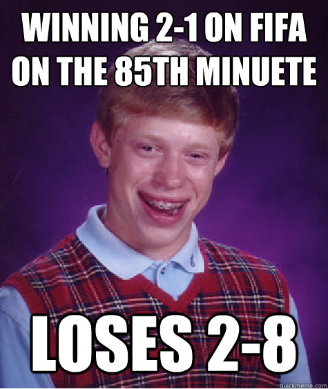 WINNING 2-1 ON FIFA
ON THE 85TH MINUETE LOSES 2-8 - WINNING 2-1 ON FIFA
ON THE 85TH MINUETE LOSES 2-8  Bad Luck Brian