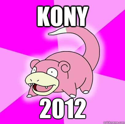 kony 2012  Slowpoke