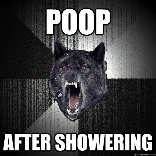 poop after showering  Insanity Wolf