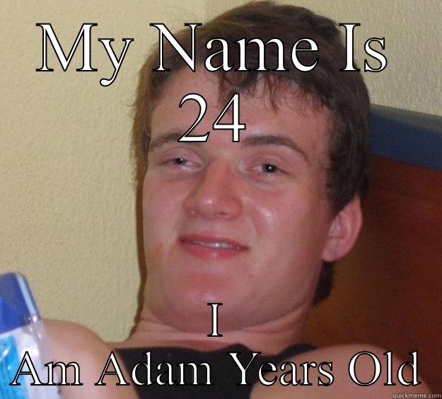 MY NAME IS 24 I AM ADAM YEARS OLD 10 Guy