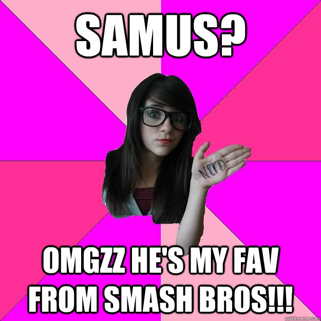 Samus? omgzz he's my fav from smash bros!!!  Idiot Nerd Girl