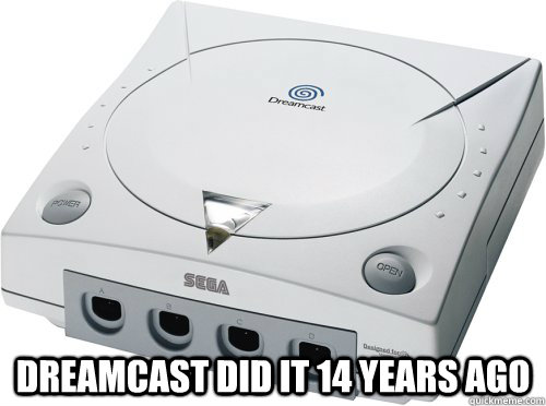  Dreamcast did it 14 years ago  Innovator Dreamcast