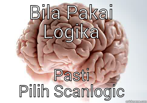 BILA PAKAI LOGIKA PASTI PILIH SCANLOGIC Scumbag Brain