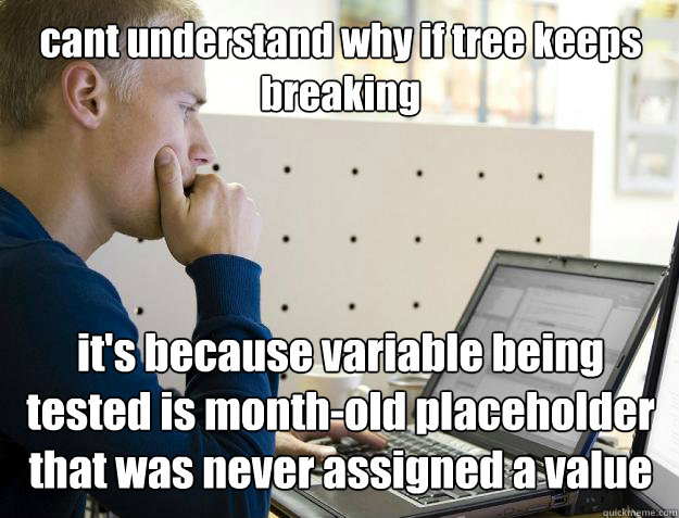 cant understand why if tree keeps breaking  it's because variable being tested is month-old placeholder that was never assigned a value - cant understand why if tree keeps breaking  it's because variable being tested is month-old placeholder that was never assigned a value  Programmer