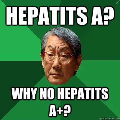 hepatits a? why no hepatits a+?  High Expectations Asian Father