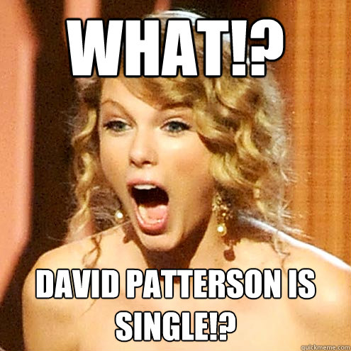 WHAT!? David Patterson is single!?   Taylor Swift