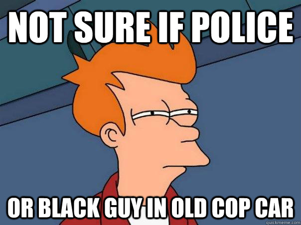 not sure if police or black guy in old cop car - not sure if police or black guy in old cop car  Futurama Fry