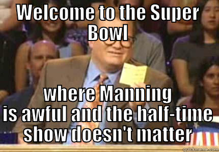 WELCOME TO THE SUPER BOWL WHERE MANNING IS AWFUL AND THE HALF-TIME SHOW DOESN'T MATTER Whose Line