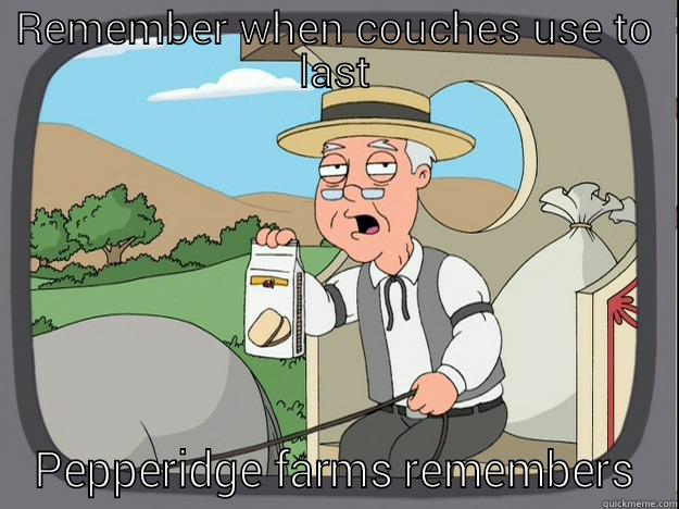 REMEMBER WHEN COUCHES USE TO LAST PEPPERIDGE FARMS REMEMBERS Pepperidge Farm Remembers