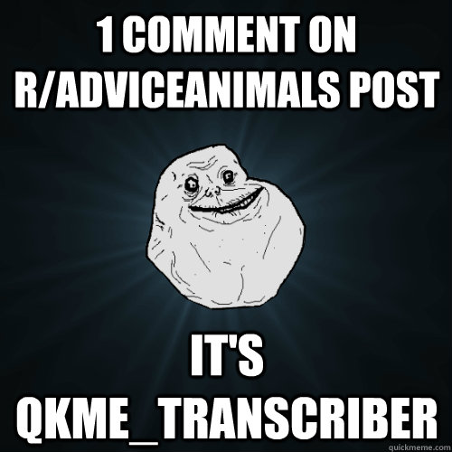 1 comment on r/adviceanimals post it's qkme_transcriber  Forever Alone