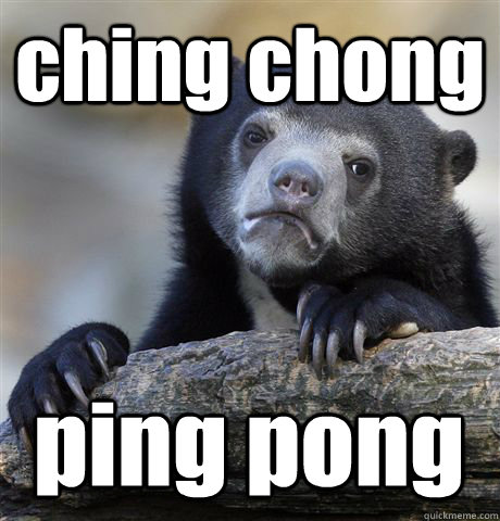 ching chong ping pong - ching chong ping pong  Confession Bear