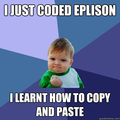 I Just Coded Eplison I Learnt How To Copy And Paste   Success Kid