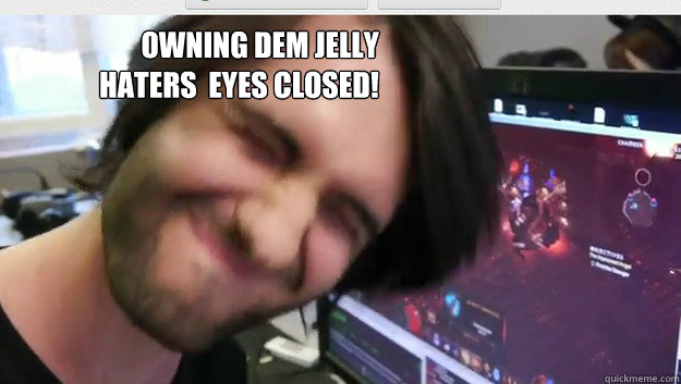 OWNING DEM JELLY HATERS  EYES CLOSED!
 - OWNING DEM JELLY HATERS  EYES CLOSED!
  AtheneWinz