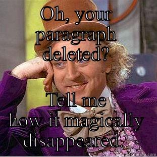 OH, YOUR PARAGRAPH DELETED? TELL ME HOW IT MAGICALLY DISAPPEARED.  Condescending Wonka