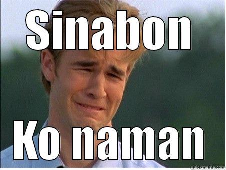 SINABON KO NAMAN 1990s Problems