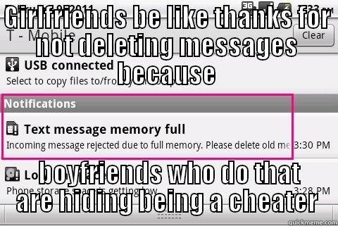 GIRLFRIENDS BE LIKE THANKS FOR NOT DELETING MESSAGES BECAUSE  BOYFRIENDS WHO DO THAT ARE HIDING BEING A CHEATER Misc