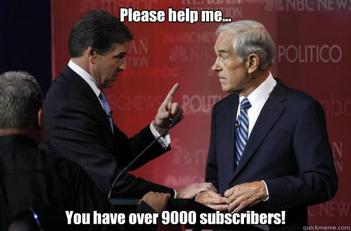 Please help me... You have over 9000 subscribers! Caption 3 goes here  