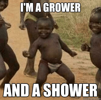 I'm a grower AND a shower - I'm a grower AND a shower  Third World Success Kid