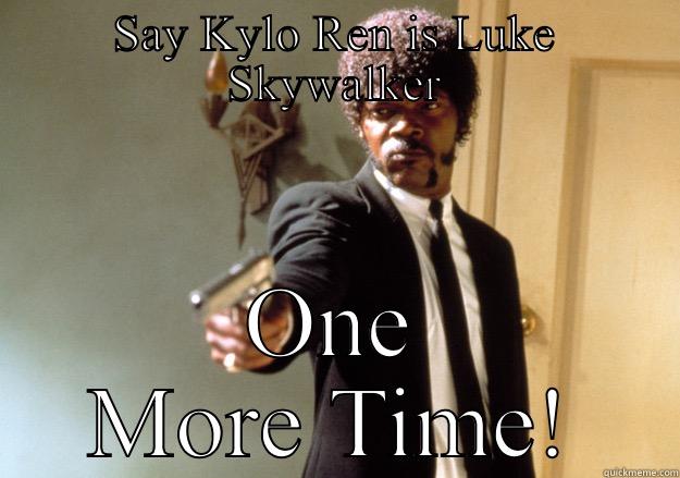 SAY KYLO REN IS LUKE SKYWALKER ONE MORE TIME! Samuel L Jackson