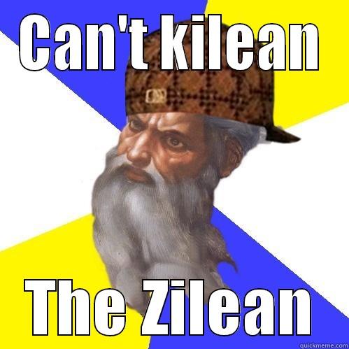 CAN'T KILEAN THE ZILEAN Scumbag Advice God